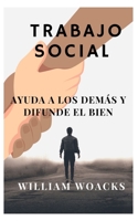 Trabajo Social: Ayuda a Los Dem�s Y Difunde El Bien B0BD22NWJB Book Cover