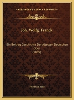 Joh. Wolfg. Franck: Ein Beitrag Geschichte Der Altesten Deutschen Oper (1889) 1162102608 Book Cover