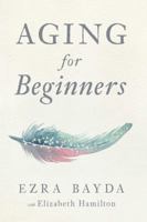 Aging for Beginners 1614294771 Book Cover
