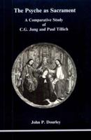 The Psyche As Sacrament: A Comparative Study of C.G. Jung and Paul Tillich (Studies in Jungian Psychology) 0919123066 Book Cover