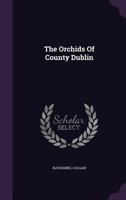 The Orchids Of County Dublin... 1024796183 Book Cover