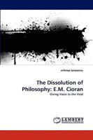 The Dissolution of Philosophy: E.M. Cioran 3838343344 Book Cover