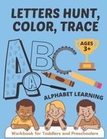 LETTERS HUNT, COLOR, TRACE: Workbook for Toddlers and Preschoolers, ALPHABET LEARNING FOR KIDS AGES 3 AND UP B08PXK54R6 Book Cover