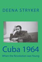 Cuba 1964: When the Revolution Was Young 1595680012 Book Cover