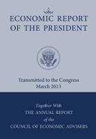 Economic Report of the President, Transmitted to the Congress March 2013 Together with the Annual Report of the Council of Economic Advisors 1782663657 Book Cover