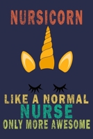 Nursicorn Like A Normal Nurse Only More Awesome: Funny Nurse Journal Gift 1702687724 Book Cover