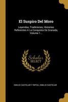 El Suspiro Del Moro: Leyendas, Tradiciones, Historias Referentes A La Conquista De Granada, Volume 1... 1016875436 Book Cover