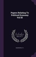 Papers Relating To Political Economy Vol III 1340638673 Book Cover