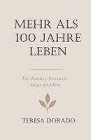Mehr als 100 Jahre leben: Wissenschaft, Erfahrung und bewusste Entscheidungen für ein langes, gesundes Leben (German Edition) B0G9TSPRFH Book Cover