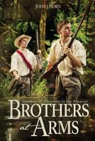 Brothers at Arms: Treasure & Treachery in the Amazon 1934554758 Book Cover