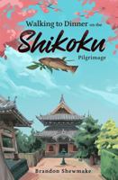 Walking to Dinner on the Shikoku Pilgrimage B0GXKKGBX5 Book Cover