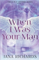 When I Was Your Man: A Second Chance, Time Travel Romance (Twice in a Lifetime Series) 1069623970 Book Cover