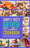Simply Tasty Air Fryer Breakfast Cookbook: Easy and Quick Recipes for Your Best Air Fryer Breakfast. A Simple Cookbook for Beginners 180194007X Book Cover