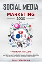 Social Media Marketing 2020:: THIS BOOK INCLUDE: Facebook Marketing, Instagram Advertising & Youtube Mastery Secrets. A beginner guide for personal ... strategies influencer and digital networking. B084P5T5N8 Book Cover
