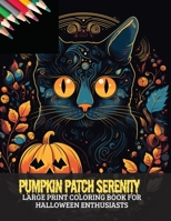 Pumpkin Patch Serenity: Large Print Coloring Book for Halloween Enthusiasts, 50 pages, 8x11 inches B0CGKV5RBV Book Cover