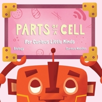 Parts Of A Cell: For Curious Little Minds (Biology) 1732766746 Book Cover