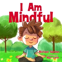 I Am Mindful: (Mindfulness for kids, anger management, children's books age 3 5, preschool) (Self-Regulation) B0851MGXTQ Book Cover