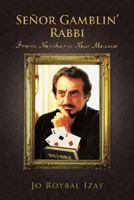 Senor Gamblin' Rabbi: From Northern New Mexico 1466921544 Book Cover