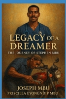 Legacy of a Dreamer: The Journey of Stephen Mbu (Manyu people Series) B0G6JSTTVK Book Cover