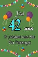 J'ai 42 ans et j'assume mon �ge ou presque joyeux anniversaire: Carnet de notes lign� 2020 et Citation positive, Excellente id�e de Cadeau original D'anniversaire ou Saint-valentin, moins de 10 euros B084NZJB28 Book Cover
