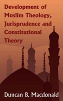 Development Of Muslim Theology, Jurisprudence And Constitutional Theory 1461190517 Book Cover