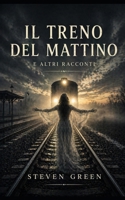 Il treno del mattino: e altri racconti (Italian Edition) B0GZ7Q5RJ6 Book Cover