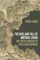 The Rise and Fall of Imperial China: The Social Origins of State Development 0691215162 Book Cover