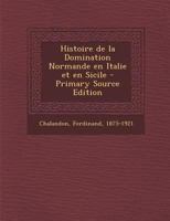 Histoire de la Domination Normande En Italie Et En Sicile ... 1015702228 Book Cover