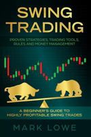 Swing Trading: A Beginner's Guide to Highly Profitable Swing Trades - Proven Strategies, Trading Tools, Rules, and Money Management 1951429036 Book Cover