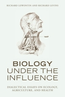 Biology under the Influence: Dialectical Essays on the Coevolution of Nature and Society 1583671579 Book Cover