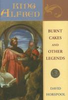 Why Alfred Burned the Cakes: A King and His Eleven-Hundred-Year Afterlife 067402320X Book Cover