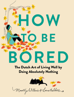 How to Be Bored: The Dutch Secret to Living Your Best Life by Doing Absolutely Nothing B0GKR487JW Book Cover