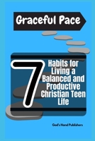 Graceful Pace: 7 Habits for Living a Balanced and Productive Christian Teen Life B0CF4CXTVG Book Cover