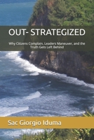 OUT- STRATEGIZED: Why Citizens Complain, Leaders Maneuver, and the Truth Gets Left Behind B0HB2ZS2NT Book Cover
