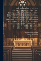 Pax Animæ, By St. Peter Alcantara [really By J. De Bonilla. Followed By] A Short Treatise Of The Three Principal Virtues And Vows Of Religious Persons 1021179868 Book Cover