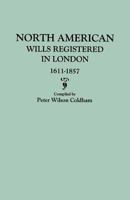 North American Wills Registered in London, 1611-1857 0806317736 Book Cover