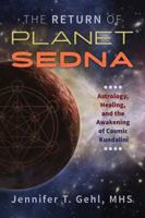 The Return of Planet Sedna: Astrology, Healing, and the Awakening of Cosmic Kundalini 162055707X Book Cover