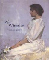 After Whistler: The Artist and His Influence on American Painting 0300101252 Book Cover
