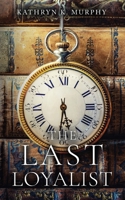 The Last Loyalist: A Steamy Time Travel Romance B0GG6HC48Y Book Cover