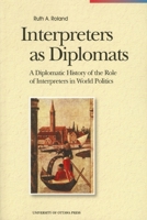 Interpreters as Diplomats: A Diplomatic History of the Role of Interpreters in World Politics (Perspectives on Translation) 0776605011 Book Cover