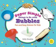 Super Simple Things to Do with Bubbles: Fun and Easy Science for Kids 1617146730 Book Cover