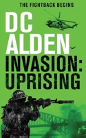 Invasion Uprising: A Military Action Technothriller 0956908098 Book Cover