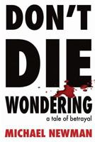 Don't Die Wondering: A Tale of Betrayal 0648249441 Book Cover