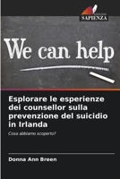 Esplorare le esperienze dei counsellor sulla prevenzione del suicidio in Irlanda: Cosa abbiamo scoperto? 6206401057 Book Cover