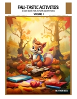 Fall-tastic Activities Volume 1: A Kids' Book for Autumn Adventures B0CJDDKSLX Book Cover