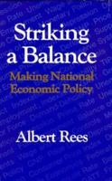 Striking a Balance: Making National Economic Policy 0226707083 Book Cover