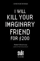 I Will Kill Your Imaginary Friend for $200 B0DKB68X6F Book Cover