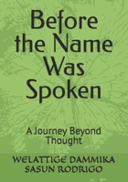 Before the Name Was Spoken: A Journey Beyond Thought B0FMKBTJND Book Cover