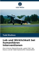 Lob und Wirklichkeit bei humanitären Interventionen: Eine kritische Überprüfung des „guten Falls“ des Kosovo und der habermasianischen Interpretation 6203165905 Book Cover