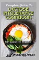 Complete Guide To Lactose Intolerance Cookbook: 50+ Homemade, Assorted and Easy to prepare recipes for managing and curing Lactose Intolerance! B0889YZ2J3 Book Cover